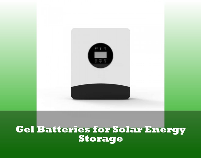 Gel Batteries for Solar Energy Storage